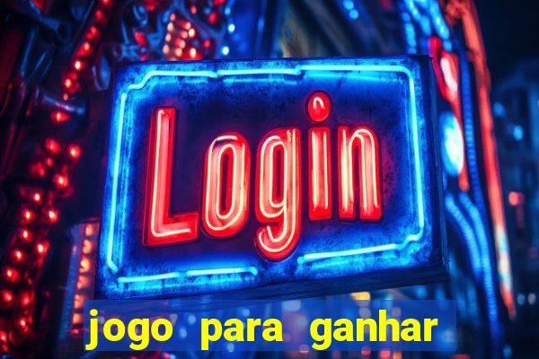 jogo para ganhar dinheiro gratis